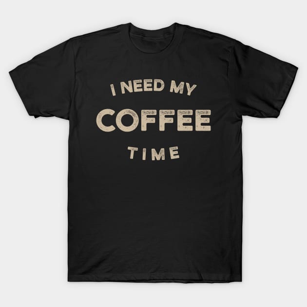 I Need My Coffee Time T-Shirt by cowyark rubbark